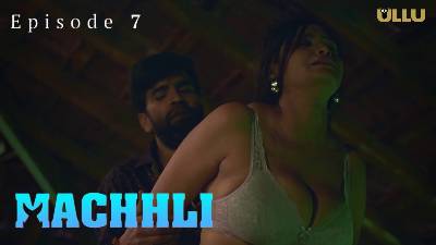 Machhli (Season 01) (2024) E07 Hindi ULLU Originals WEB Series