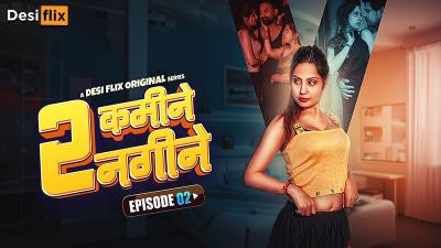 2 Kamine 2 Nagine (Season 01) (2024) E02 Hindi DesiFlix WEB Series