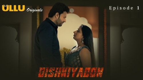 Dishkiyaoon (Season 01) (2024) E01 Hindi ULLU Originals WEB Series