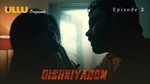 Dishkiyaoon (Season 01) (2024) E02 Hindi ULLU Originals WEB Series