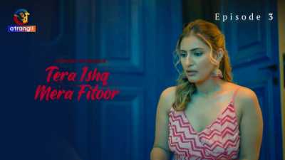 Tera Ishq Mera Fitoor (Season 01) (2024) E03 Hindi Atrangii Originals WEB Series