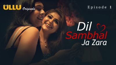 Dil Sambhal Ja Zara (Season 01) (2024) E01 Hindi Ullu Originals WEB Series