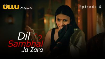 Dil Sambhal Ja Zara (Season 01) (2024) E05 Hindi Ullu Originals WEB Series