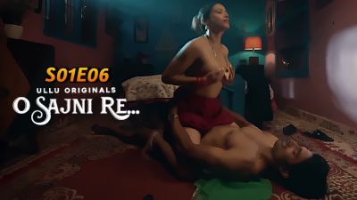 O Sajni Re (Season 01) (2024) E06 Hindi Ullu App WEB Series